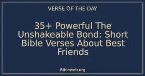 35+ Powerful The Unshakeable Bond: Short Bible Verses About Best Friends