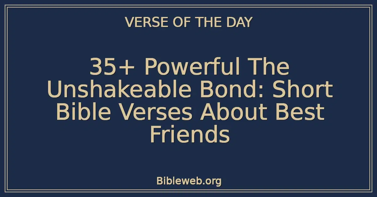 35+ Powerful The Unshakeable Bond: Short Bible Verses About Best Friends