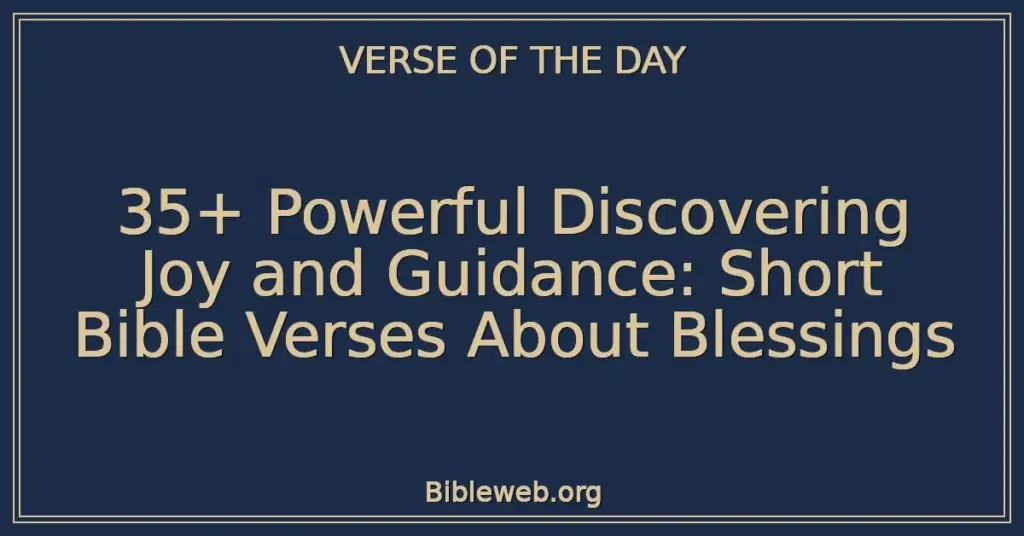 35+ Powerful Discovering Joy and Guidance: Short Bible Verses About Blessings