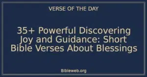 35+ Powerful Discovering Joy and Guidance: Short Bible Verses About Blessings