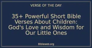35+ Powerful Short Bible Verses About Children: God's Love and Wisdom for Our Little Ones