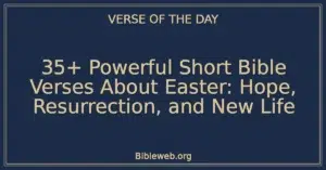 35+ Powerful Short Bible Verses About Easter: Hope, Resurrection, and New Life