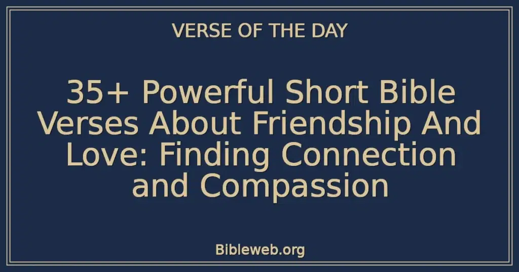 35+ Powerful Short Bible Verses About Friendship And Love: Finding Connection and Compassion