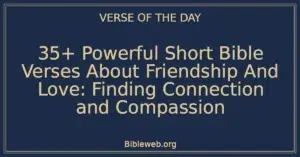 35+ Powerful Short Bible Verses About Friendship And Love: Finding Connection and Compassion