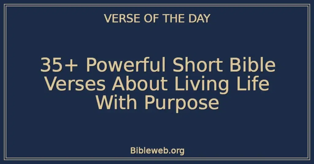 35+ Powerful Short Bible Verses About Living Life With Purpose