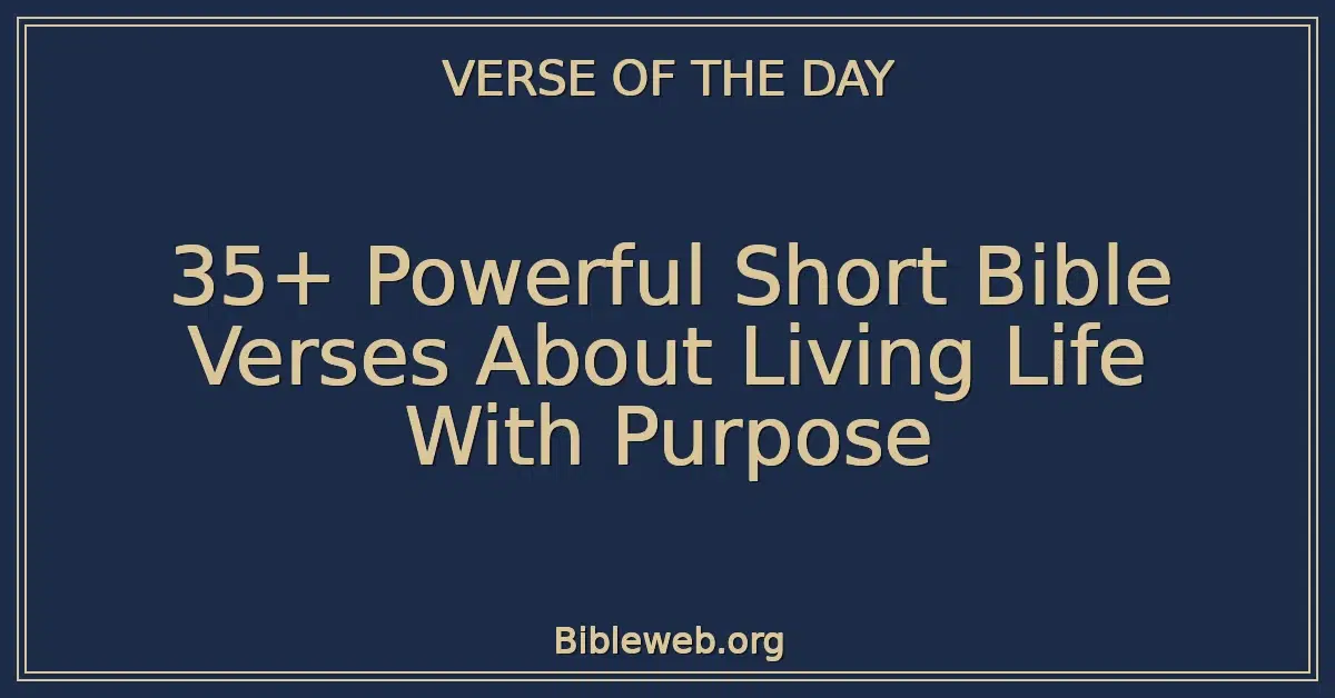 35+ Powerful Short Bible Verses About Living Life With Purpose