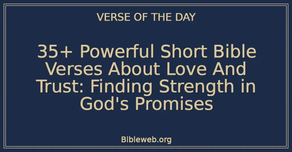35+ Powerful Short Bible Verses About Love And Trust: Finding Strength in God's Promises