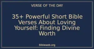 35+ Powerful Short Bible Verses About Loving Yourself: Finding Divine Worth