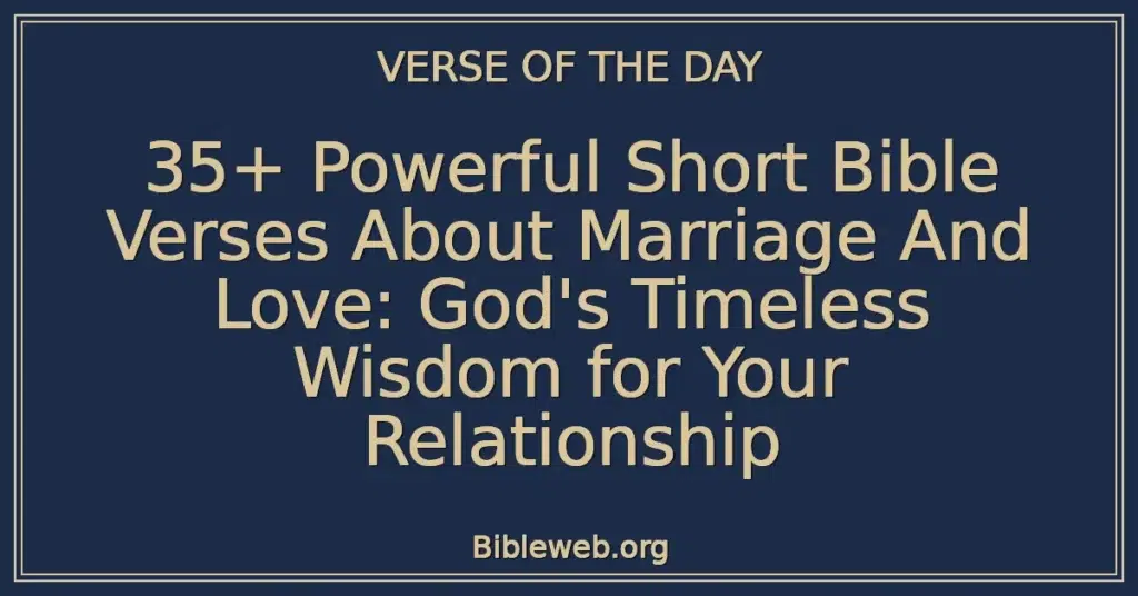 35+ Powerful Short Bible Verses About Marriage And Love: God's Timeless Wisdom for Your Relationship