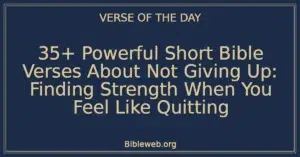 35+ Powerful Short Bible Verses About Not Giving Up: Finding Strength When You Feel Like Quitting