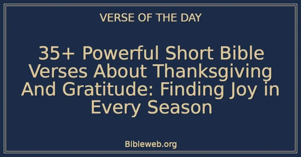 35+ Powerful Short Bible Verses About Thanksgiving And Gratitude: Finding Joy in Every Season