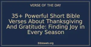 35+ Powerful Short Bible Verses About Thanksgiving And Gratitude: Finding Joy in Every Season