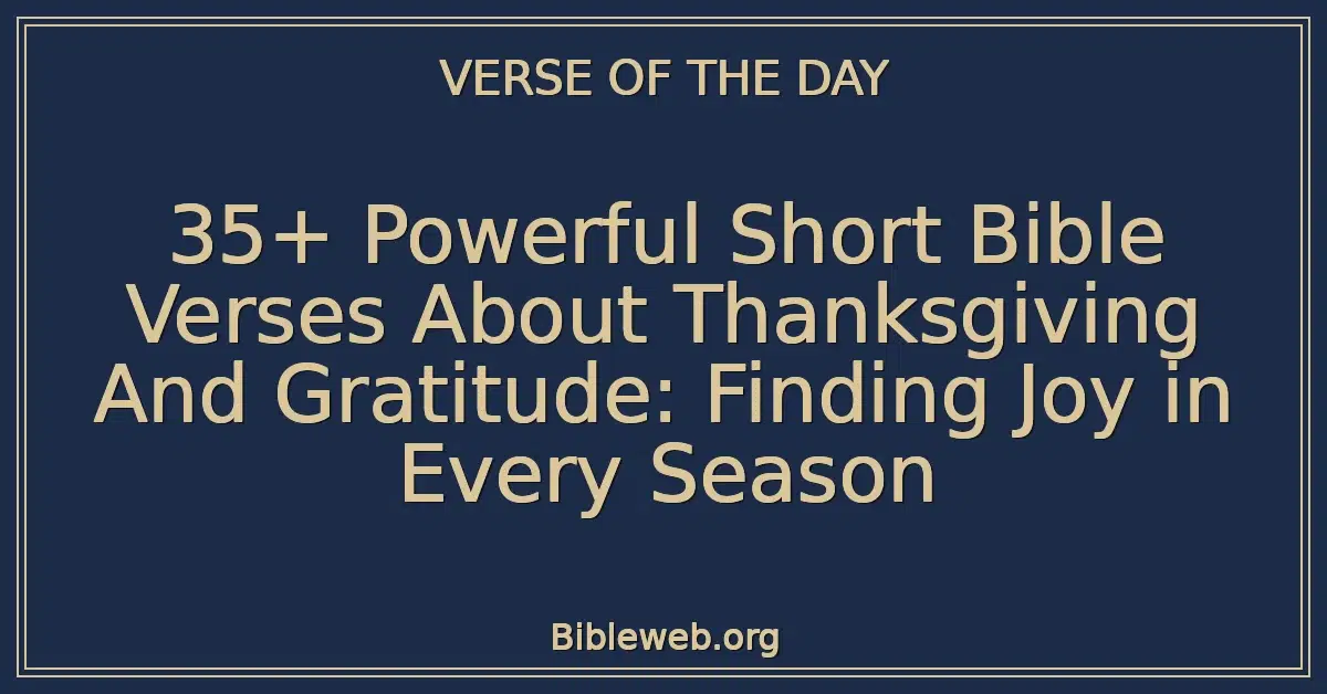 35+ Powerful Short Bible Verses About Thanksgiving And Gratitude: Finding Joy in Every Season