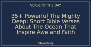 35+ Powerful The Mighty Deep: Short Bible Verses About The Ocean That Inspire Awe and Faith