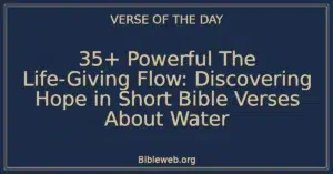 35+ Powerful The Life-Giving Flow: Discovering Hope in Short Bible Verses About Water