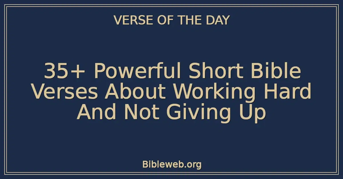 35+ Powerful Short Bible Verses About Working Hard And Not Giving Up