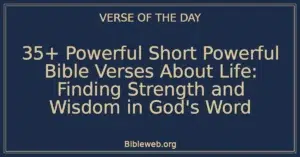 35+ Powerful Short Powerful Bible Verses About Life: Finding Strength and Wisdom in God's Word