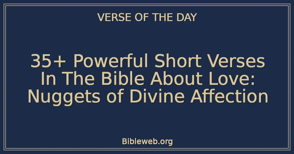 35+ Powerful Short Verses In The Bible About Love: Nuggets of Divine Affection