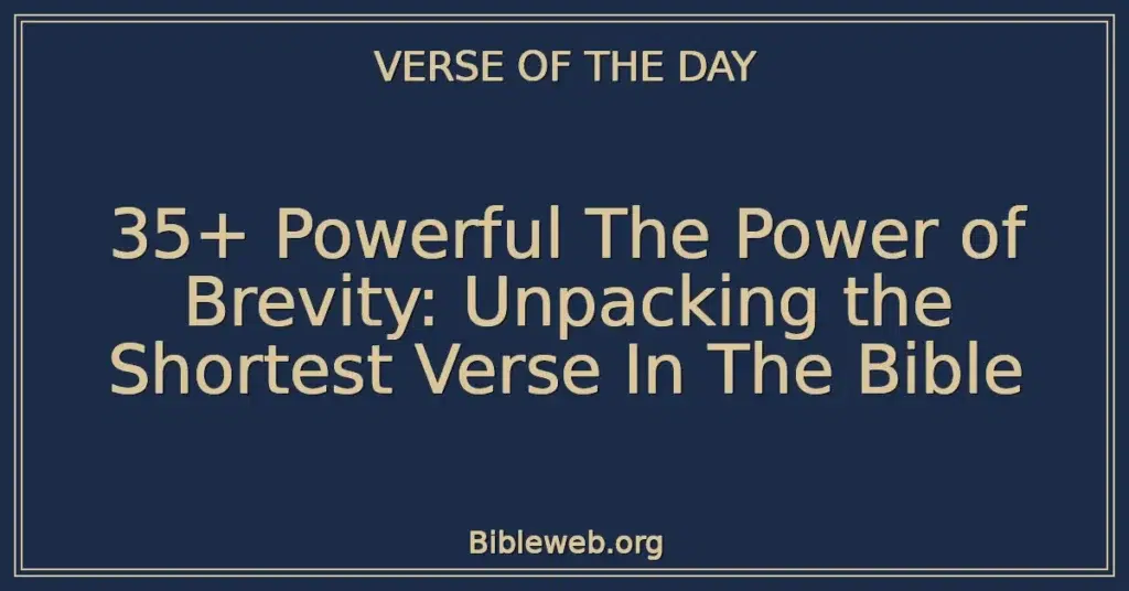 35+ Powerful The Power of Brevity: Unpacking the Shortest Verse In The Bible