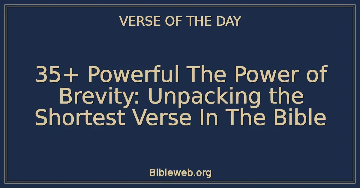 35+ Powerful The Power of Brevity: Unpacking the Shortest Verse In The Bible