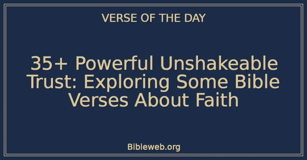 35+ Powerful Unshakeable Trust: Exploring Some Bible Verses About Faith