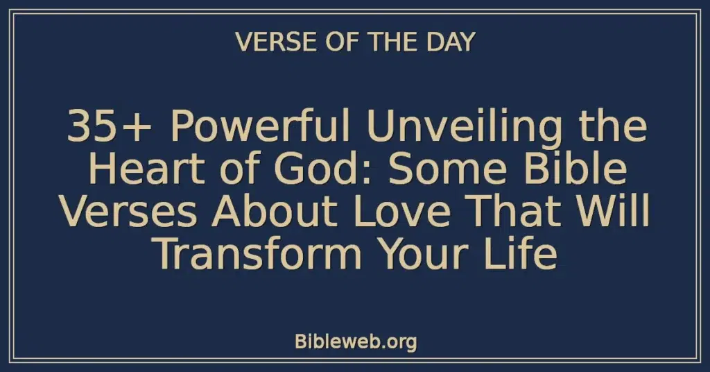 35+ Powerful Unveiling the Heart of God: Some Bible Verses About Love That Will Transform Your Life