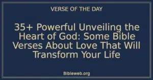 35+ Powerful Unveiling the Heart of God: Some Bible Verses About Love That Will Transform Your Life
