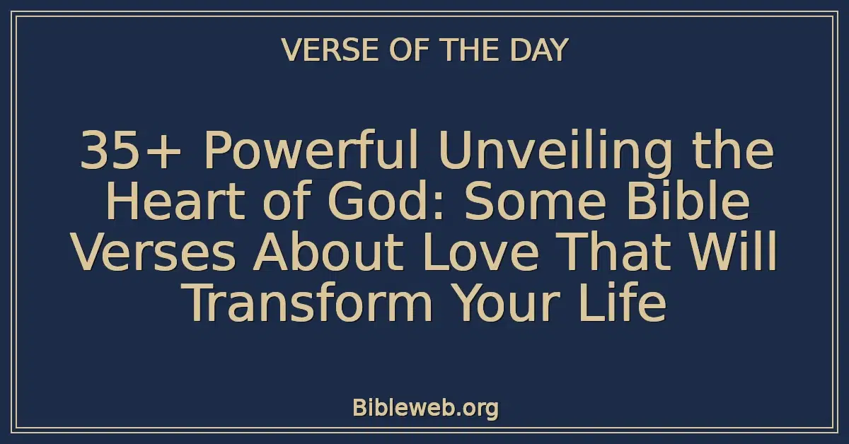 35+ Powerful Unveiling the Heart of God: Some Bible Verses About Love That Will Transform Your Life
