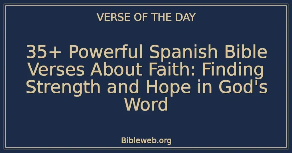 35+ Powerful Spanish Bible Verses About Faith: Finding Strength and Hope in God's Word