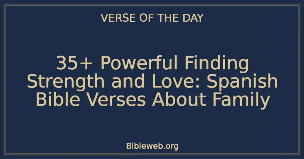 35+ Powerful Finding Strength and Love: Spanish Bible Verses About Family