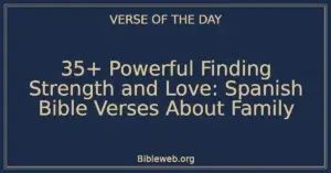 35+ Powerful Finding Strength and Love: Spanish Bible Verses About Family