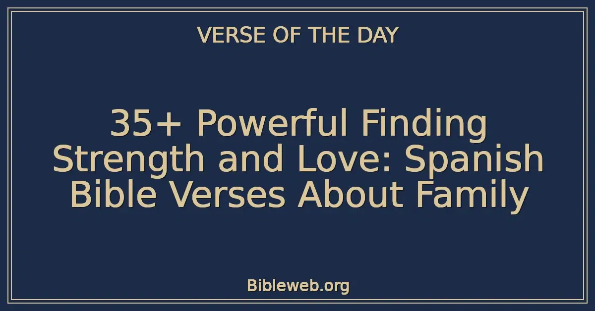 35+ Powerful Finding Strength and Love: Spanish Bible Verses About Family