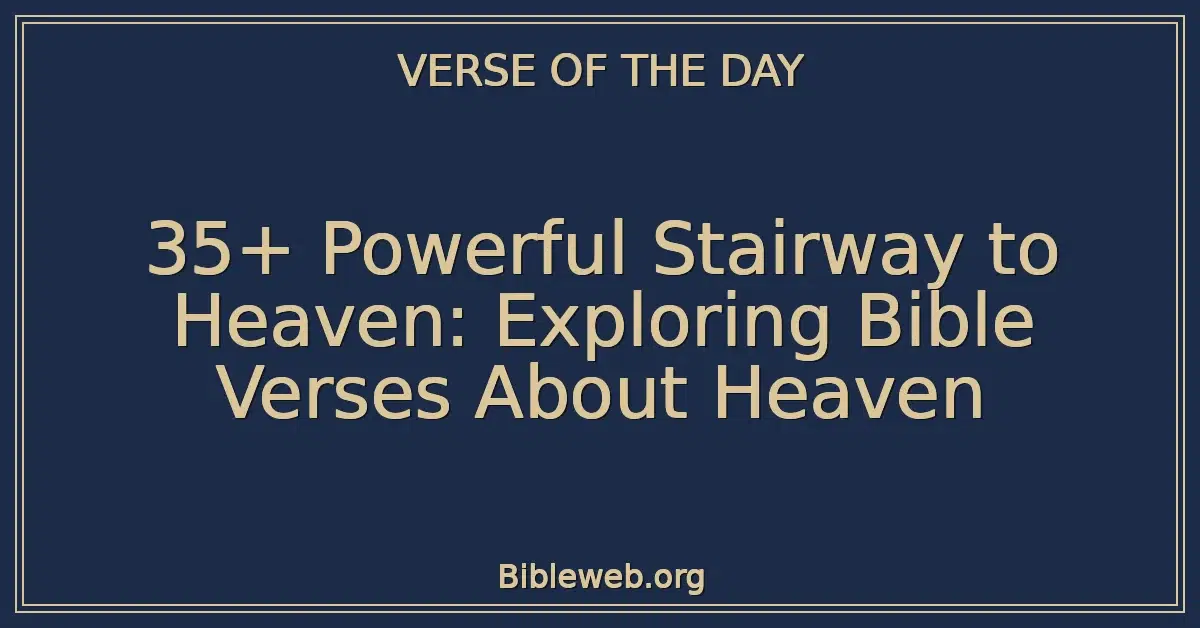 35+ Powerful Stairway to Heaven: Exploring Bible Verses About Heaven