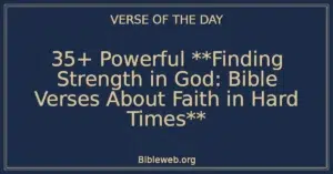 35+ Powerful **Finding Strength in God: Bible Verses About Faith in Hard Times**