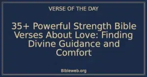 35+ Powerful Strength Bible Verses About Love: Finding Divine Guidance and Comfort