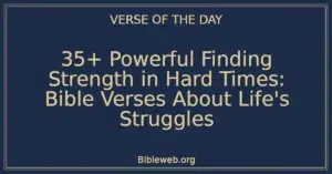 35+ Powerful Finding Strength in Hard Times: Bible Verses About Life's Struggles