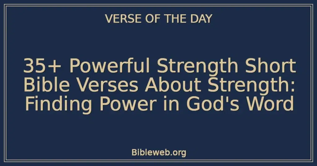 35+ Powerful Strength Short Bible Verses About Strength: Finding Power in God's Word