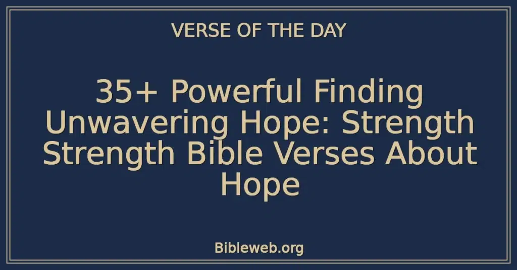 35+ Powerful Finding Unwavering Hope: Strength Strength Bible Verses About Hope