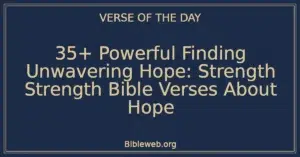 35+ Powerful Finding Unwavering Hope: Strength Strength Bible Verses About Hope