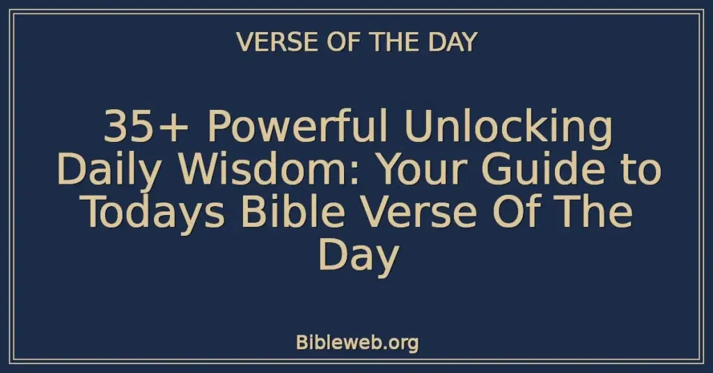 35+ Powerful Unlocking Daily Wisdom: Your Guide to Todays Bible Verse Of The Day
