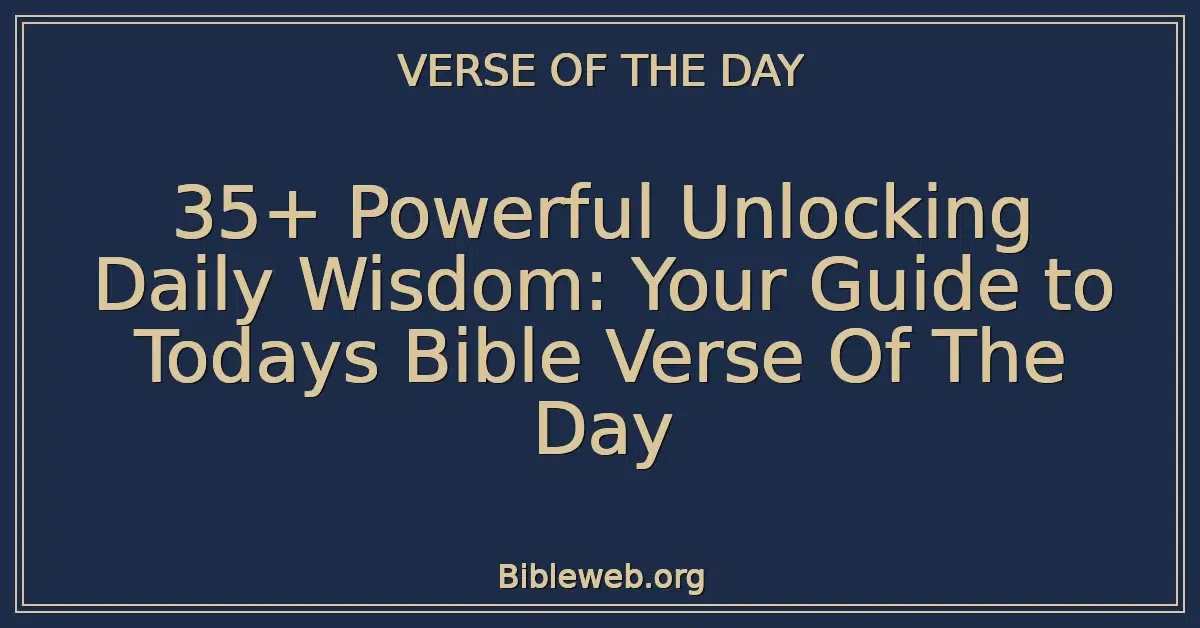 35+ Powerful Unlocking Daily Wisdom: Your Guide to Todays Bible Verse Of The Day