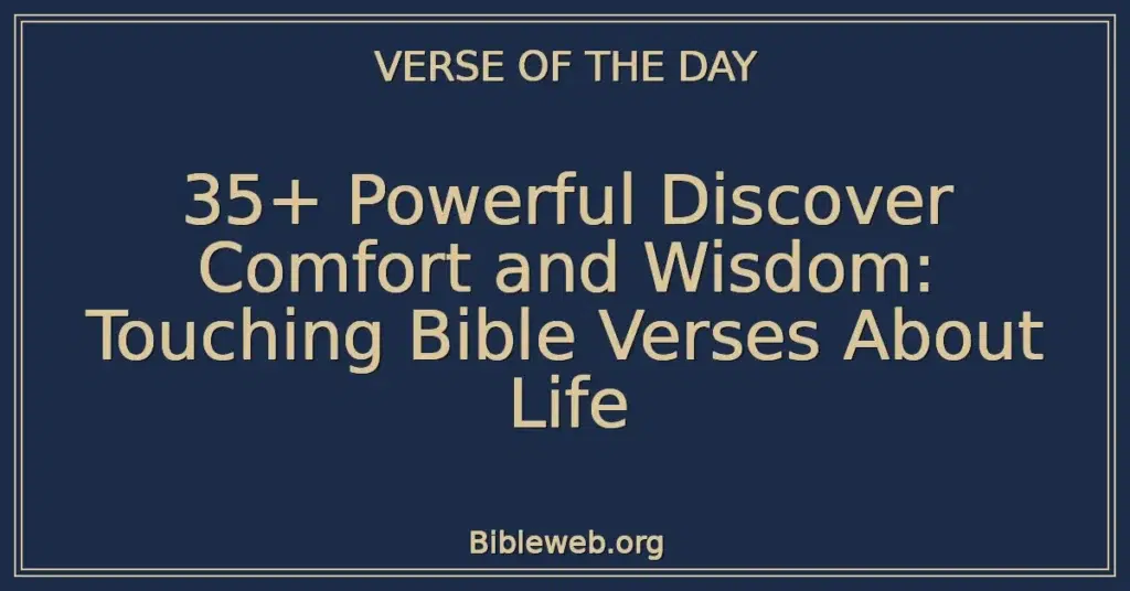 35+ Powerful Discover Comfort and Wisdom: Touching Bible Verses About Life
