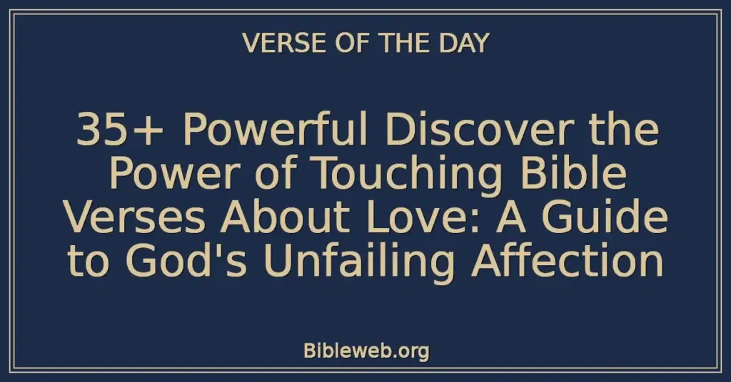 35+ Powerful Discover the Power of Touching Bible Verses About Love: A Guide to God's Unfailing Affection