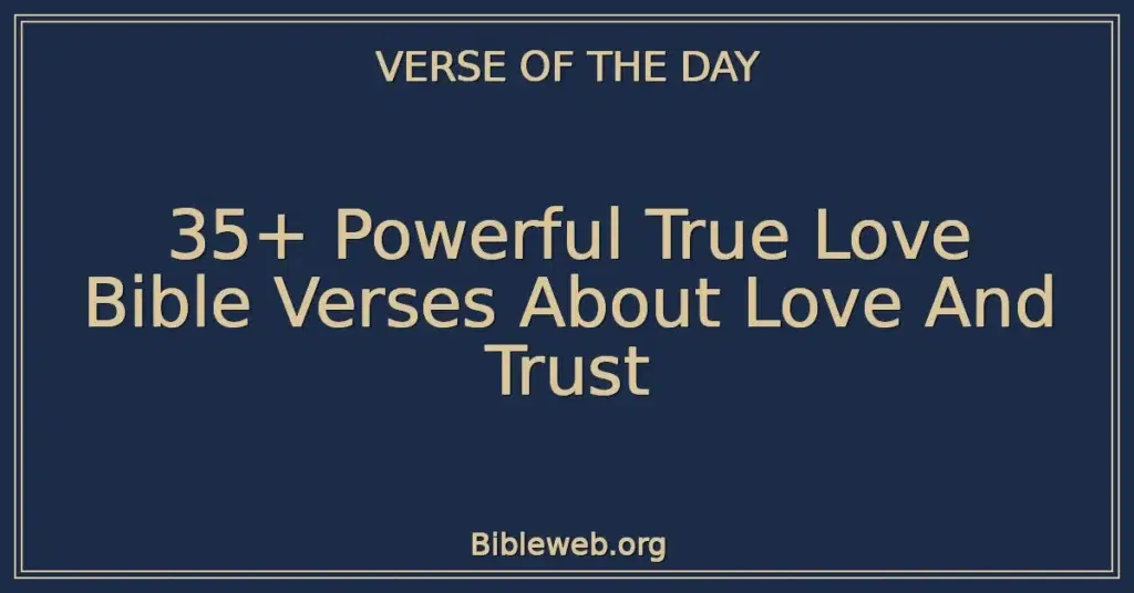 35+ Powerful True Love Bible Verses About Love And Trust