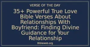 35+ Powerful True Love Bible Verses About Relationships With Boyfriend: Finding Divine Guidance for Your Relationship