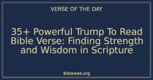 35+ Powerful Trump To Read Bible Verse: Finding Strength and Wisdom in Scripture