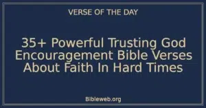 35+ Powerful Trusting God Encouragement Bible Verses About Faith In Hard Times