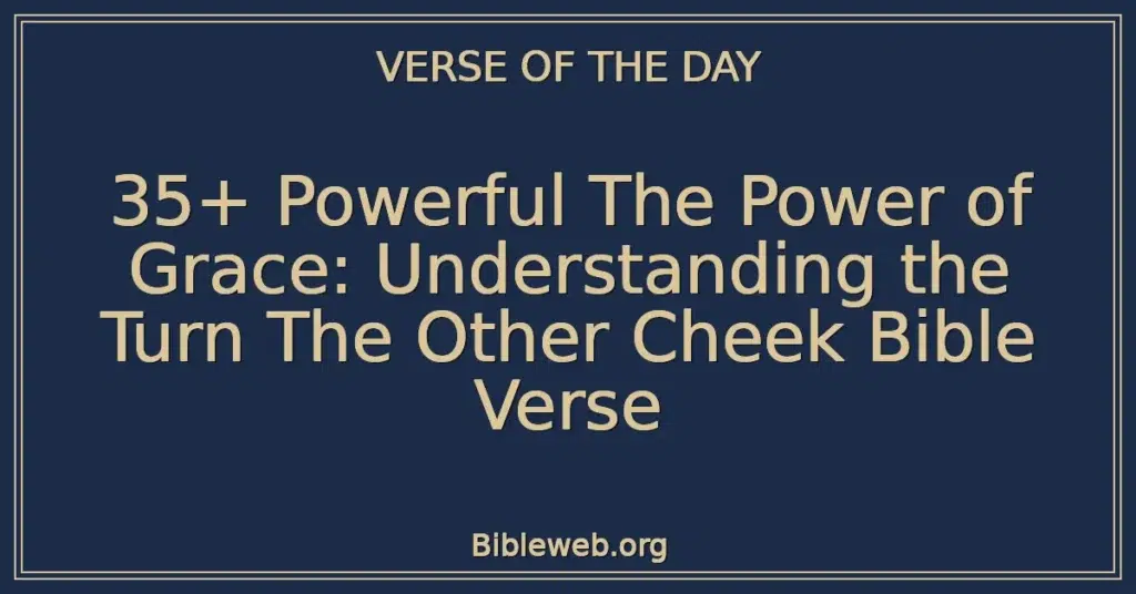 35+ Powerful The Power of Grace: Understanding the Turn The Other Cheek Bible Verse