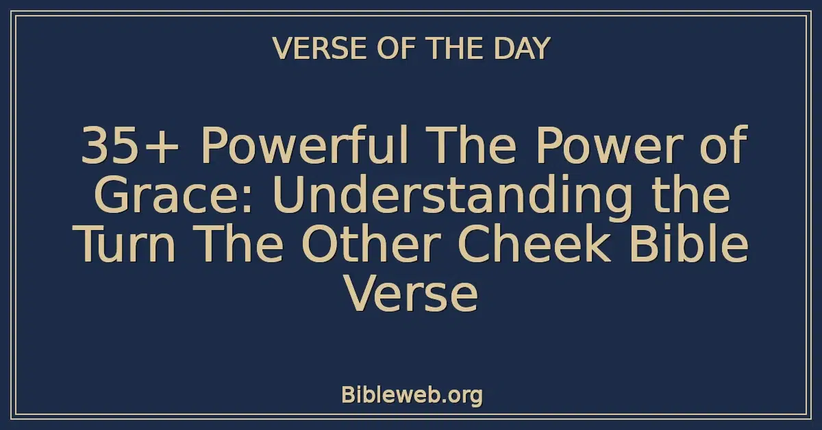 35+ Powerful The Power of Grace: Understanding the Turn The Other Cheek Bible Verse