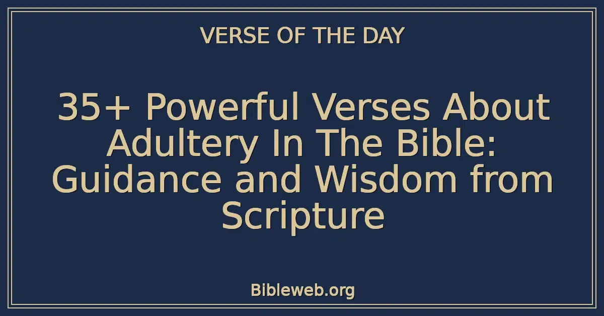 35+ Powerful Verses About Adultery In The Bible: Guidance and Wisdom from Scripture